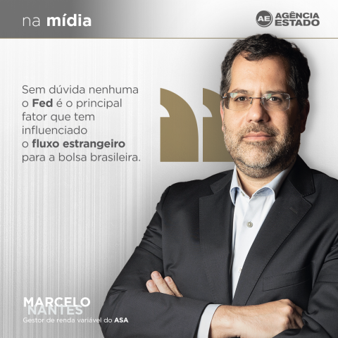 ASA Long Only, ASA Long Biased, Marcelo Nantes, Fed, Ibovespa, fluxo estrangeiro, renda variável