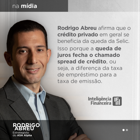 renda fixa; crédito privado; ASA Alpha; spread de crédito; Selic; afrouxamento monetário;